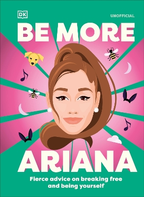 Be More Ariana Grande: Fierce Advice on Breaking Free and Being Yourself book