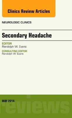 Secondary Headache, An Issue of Neurologic Clinics book