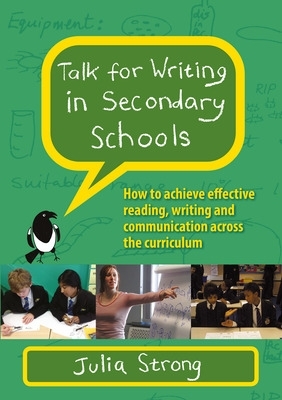 Talk for Writing in Secondary Schools, How to Achieve Effective Reading, Writing and Communication Across the Curriculum (Revised Edition) book