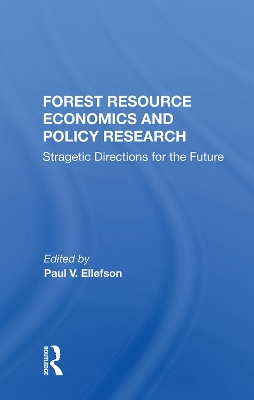 Forest Resource Economics And Policy Research: Stragetic Directions For The Future by Paul V. Ellefson