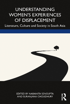 Understanding Women’s Experiences of Displacement: Literature, Culture and Society in South Asia book