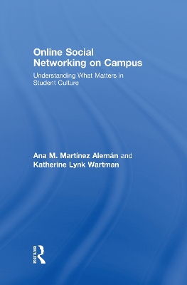 Online Social Networking on Campus: Understanding What Matters in Student Culture by Ana M. Martinez-Aleman
