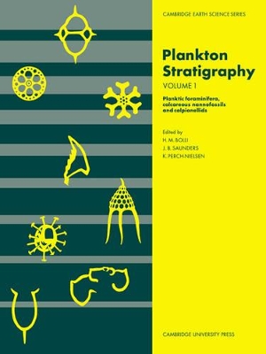 Plankton Stratigraphy: Volume 1, Planktic Foraminifera, Calcareous Nannofossils and Calpionellids book