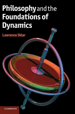 Philosophy and the Foundations of Dynamics by Lawrence Sklar