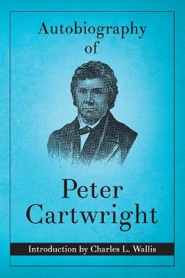 Autobiography of Peter Cartwright by Peter Cartwright