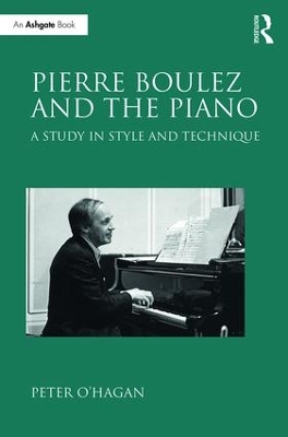 Pierre Boulez and the Piano by Peter O'Hagan