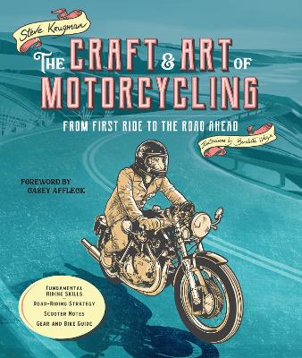 The Craft and Art of Motorcycling: From First Ride to the Road Ahead - Fundamental Riding Skills, Road-riding Strategy, Scooter Notes, Gear and Bike Guide book