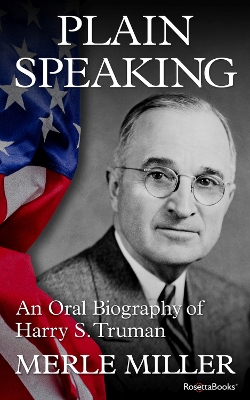 Plain Speaking: An Oral Biography of Harry S. Truman book