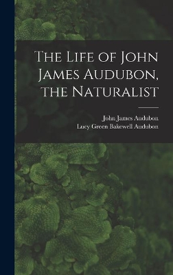 The Life of John James Audubon, the Naturalist [microform] book