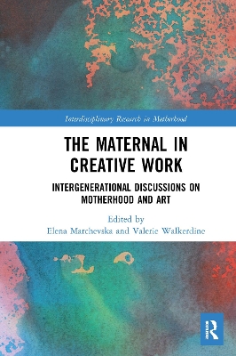 The Maternal in Creative Work: Intergenerational Discussions on Motherhood and Art by Elena Marchevska