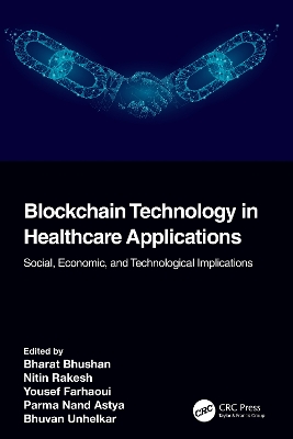 Blockchain Technology in Healthcare Applications: Social, Economic, and Technological Implications by Bharat Bhushan