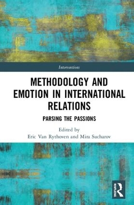 Methodology and Emotion in International Relations: Parsing the Passions by Eric Van Rythoven