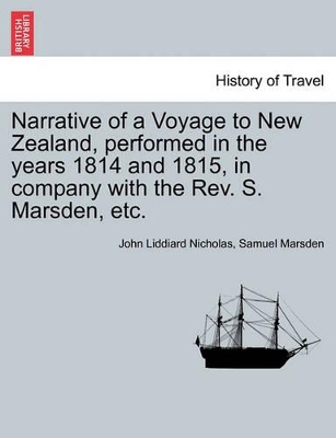 Narrative of a Voyage to New Zealand, Performed in the Years 1814 and 1815, in Company with the REV. S. Marsden, Etc. by John Liddiard Nicholas