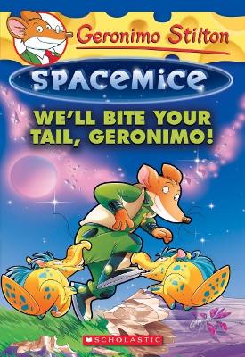 Geronimo Stilton Spacemice #11: We'll Bite Your Tail, Geronimo book