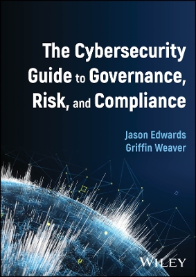 The Cybersecurity Guide to Governance, Risk, and Compliance by Jason Edwards