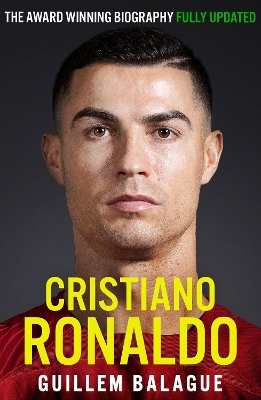 Cristiano Ronaldo: The Award-Winning Biography Fully Updated by Guillem Balague