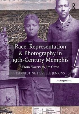Race, Representation & Photography in 19th Century Memphis by Earnestine Lovelle Jenkins