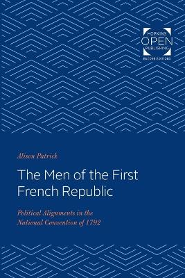 The Men of the First French Republic: Political Alignments in the National Convention of 1792 book