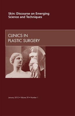 Skin: Discourse on Emerging Science and Techniques, An Issue of Clinics in Plastic Surgery book