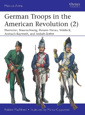 German Troops in the American Revolution (2): Hannover, Braunschweig, Hessen-Hanau, Waldeck, Ansbach-Bayreuth, and Anhalt-Zerbst book