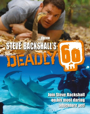 Steve Backshall's Deadly 60 by Steve Backshall