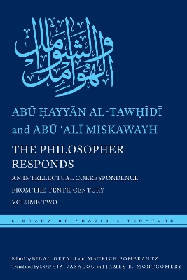 The Philosopher Responds: An Intellectual Correspondence from the Tenth Century, Volume Two by Abū Ḥayyān al-Tawḥīdī