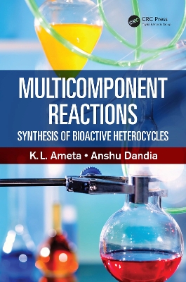 Multicomponent Reactions: Synthesis of Bioactive Heterocycles by K.L. Ameta, Ph.D.