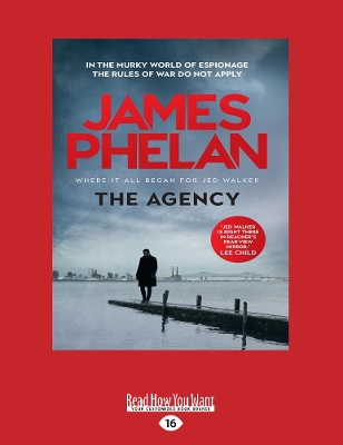 The The Agency: In the murky world of espionage the rules of war do not apply by James Phelan