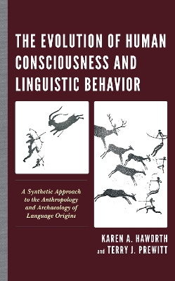 The Evolution of Human Consciousness and Linguistic Behavior: A Synthetic Approach to the Anthropology and Archaeology of Language Origins book