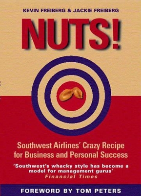 Nuts!: Southwest Airlines' Crazy Recipe for Business and Personal Success by Kevin Freiberg