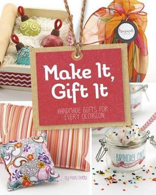 Make It, Gift It: Handmade Gifts for Every Occasion book