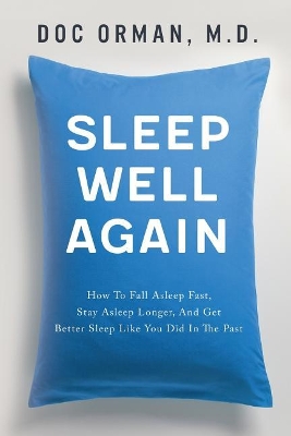 Sleep Well Again: How To Fall Asleep Fast, Stay Asleep Longer, And Get Better Sleep Like You Did In The Past book