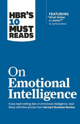 HBR's 10 Must Reads on Emotional Intelligence (with featured article "What Makes a Leader?" by Daniel Goleman)(HBR's 10 Must Reads) by Daniel Goleman