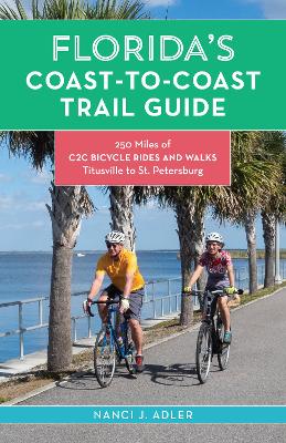 Florida’s Coast-to-Coast Trail Guide: 250-Miles of C2C Bicycle Rides and Walks- Titusville to St. Petersburg book