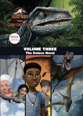 Jurassic World Camp Cretaceous: Volume Three: the Deluxe Junior Novelization (Universal) book