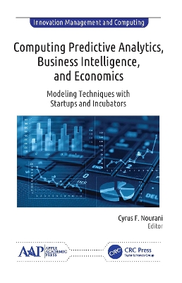 Computing Predictive Analytics, Business Intelligence, and Economics: Modeling Techniques with Start-ups and Incubators book
