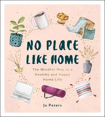 No Place Like Home: The Mindful Way to a Healthy and Happy Home Life book