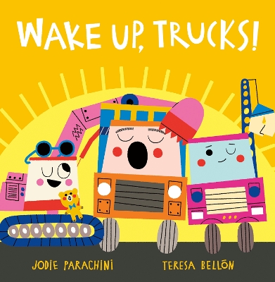 Wake Up, Trucks! by Jodie Parachini