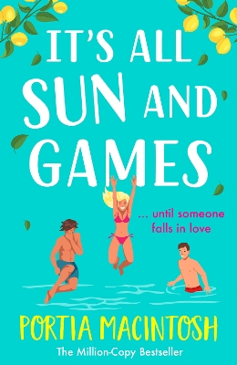 It's All Sun and Games: The hilarious, sun-drenched romantic comedy from MILLION COPY BESTSELLER Portia MacIntosh book