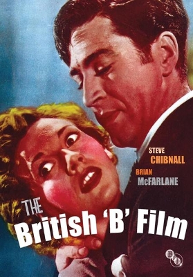 The British 'B' Film by Steve Chibnall