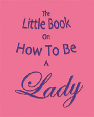 Little Book on How to be a Lady book