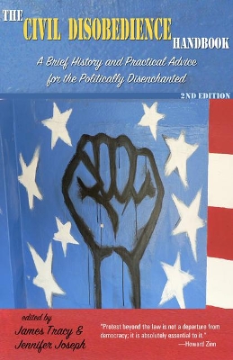 The The Civil Disobedience Handbook, 2nd edition: A Brief History and Practical Advice for the Politically Disenchanted by Jennifer Joseph