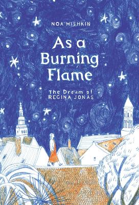 As a Burning Flame: The Dream of Regina Jonas by Noa Mishkin