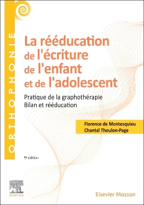 La rééducation de l'écriture de l'enfant et de l'adolescent: Pratique de la graphothérapie - Bilan et rééducation by Florence De Montesquieu