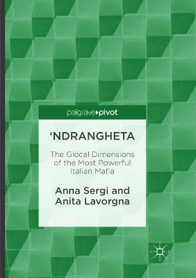 'Ndrangheta: The Glocal Dimensions of the Most Powerful Italian Mafia book