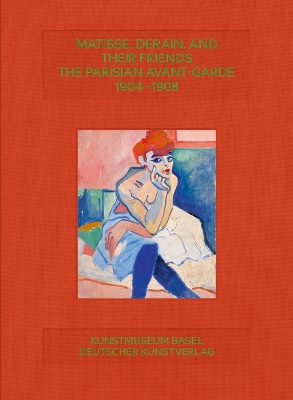 Matisse, Derain, and their Friends: The Parisian Avant-Garde 1904–1908 book