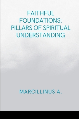 Faithful Foundations: Pillars of Spiritual Understanding: Moments in Religious Experience book