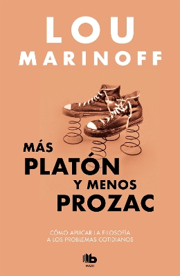 Más Platón y menos Prozac / Plato, not Prozac!: Applying Eternal Wisdom to Everyday by Lou Marinoff