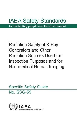 Radiation Safety of X Ray Generators and Other Radiation Sources Used for Inspection Purposes and for Non-Medical Human Imaging book