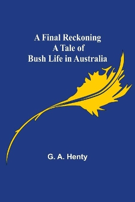 A Final Reckoning A Tale of Bush Life in Australia book